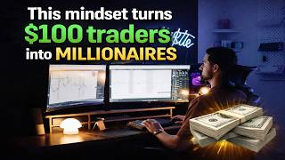 This Mindset Turns $100 Traders Into Millionaires