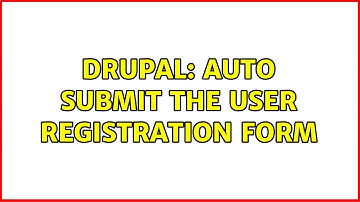 Drupal: Auto submit the user registration form (2 Solutions!!)
