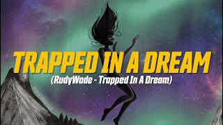 Video thumbnail of "RudyWade - Trapped in a Dream (Lyric Video)"