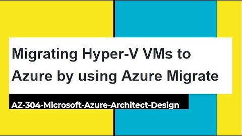 Lab: Migrating Hyper V VMs to Azure by using Azure Migrate-AZ 304 Microsoft Azure Architect Design
