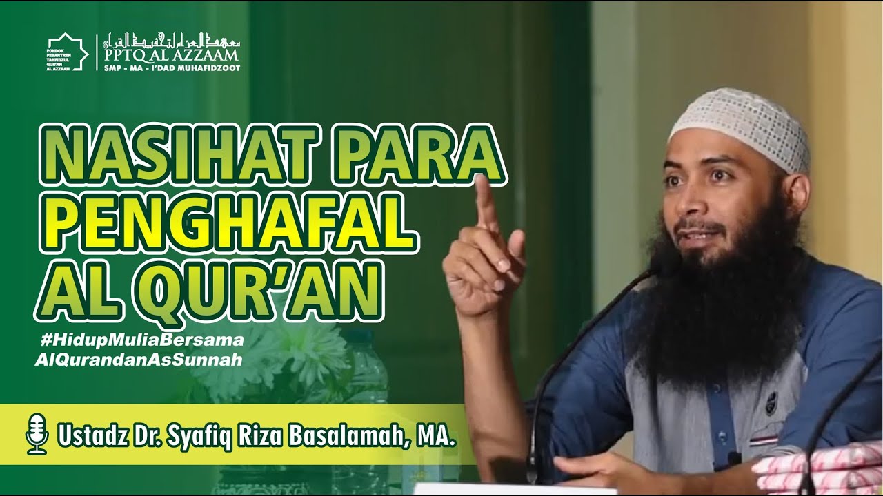 Nasihat Untuk Para Penghafal Al-Qur'an | Ustadz Dr. Syafiq Riza Basalamah, MA.