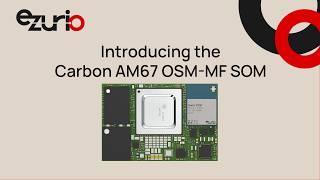 Introducing the Carbon AM67 OSM-MF SOM