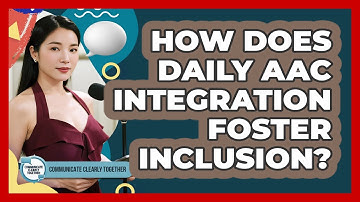 How Does Daily AAC Integration Foster Inclusion? - Communicate Clearly Together