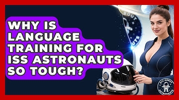 Why Is Language Training For ISS Astronauts So Tough? - All About Astronauts