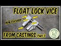 Float Lock Vice from Aluminium Castings Part 3