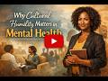 Why Cultural Humility Matters in Mental Health
