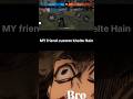 Mera friend custom khelte Hain