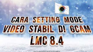 TUTORIAL CARA SETTING CONFIG AGAR BISA STABIL DI MODE VIDEO GCAM LMC 8.4 { R15,R16,R17 & R18 }😎