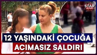 12 Yaşındaki Kızın Sokak Ortasında Yaşadığı Dehşet Star Ana Haber