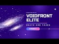 Voidfront Elite Episode 11: Death and Taxes