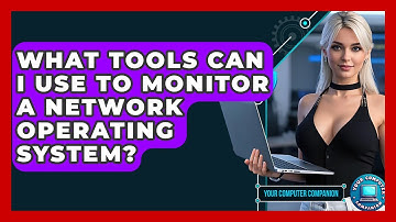 What Tools Can I Use To Monitor A Network Operating System? - Your Computer Companion