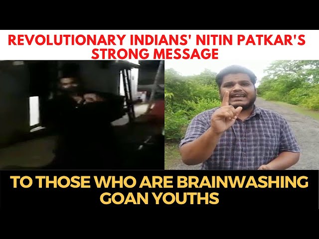 #Revolutionary Indians' Nitin Patkar's strong message to those who are brainwashing Goan youths class=