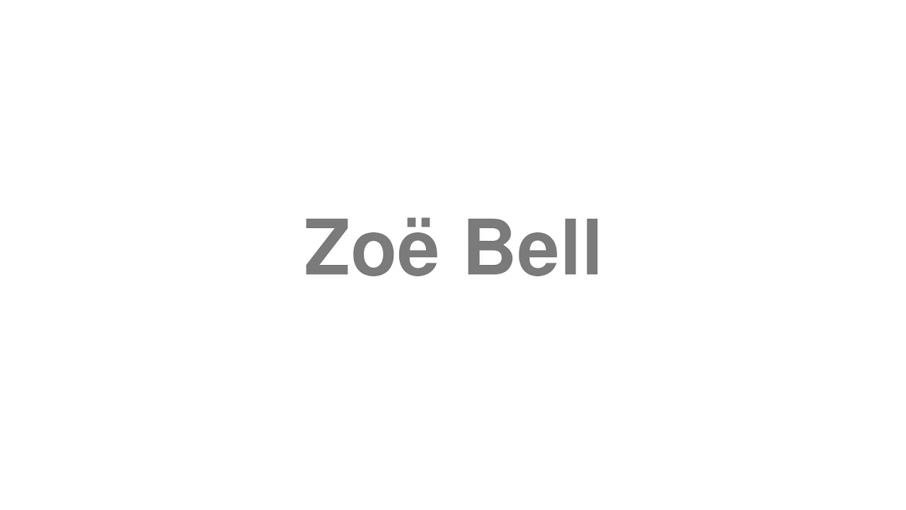 How to Pronounce "Zoë Bell"