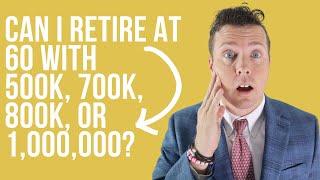 Retirement Strategies at 60 with 500k, 700k, 800k, & $1,000,000 (Retirement Planning Case Study)