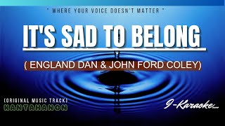 It's Sad To Belong (ENGLAND DAN & JFC) Karaoke Lyrics🎤