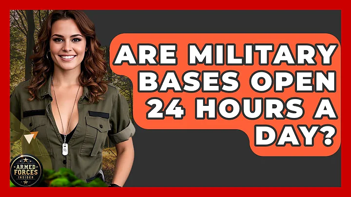 Are Military Bases Open 24 Hours a Day? - Armed Forces Insider