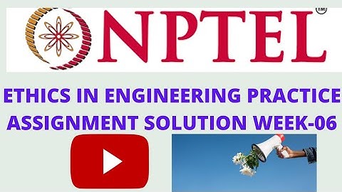 Ethics in engineering practice assignment solution of week-6,nptel ethics assignment 2022 solution.