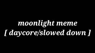 moonlight meme [ daycore/slowed down ]