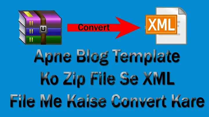 How to convert Blog template From Zip file to XML file | Zip file to XML file