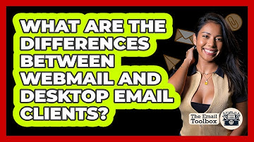 What Are The Differences Between Webmail And Desktop Email Clients? - TheEmailToolbox.com