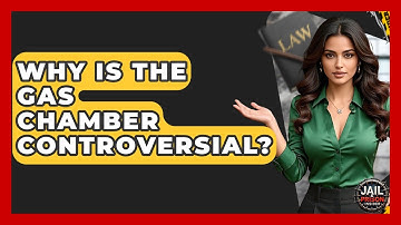 Why Is The Gas Chamber Controversial? - Jail & Prison Insider