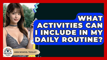 What Activities Can I Include In My Daily Routine? - High School Toolkit