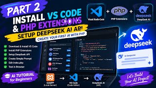 PART 2: Install VS Code, PHP Extensions & Setup DeepSeek AI API | Create Your First AI in PHP
