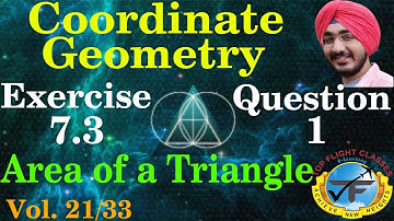 AREA OF TRIANGLE WHEN VERTICES ARE GIVEN | COORDINATE GEOMETRY | EXERCISE 7.3 QUESTION-1 |Vol.21/33