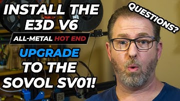 Upgrading The Sovol SV01 To E3D V6 All-Metal Hot End - Questions & Answers