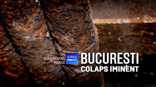 ROMÂNIA, TE IUBESC! - BUCUREȘTI. COLAPS IMINENT