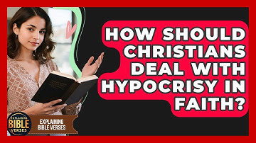 How Should Christians Deal With Hypocrisy In Faith? - Explaining Bible Verses