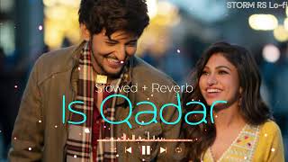Is Qadar (Slowed + Reverb) | Darshan Raval , Tulsi Kumar | Lofi Songs