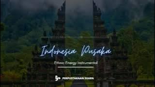 Indonesia Pusaka - Ethnic Energy Instrumental | Perpusatakaan Suara