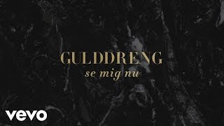 Video thumbnail of "Gulddreng - Se Mig Nu"