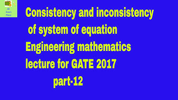 Consistency and inconsistency of system equation Engineering mathematics lecture for GATE 2017