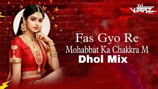 Fas Gyo Re Mohabbat Ka Chakkra M Dhol Mix Dj Vjraz Kota