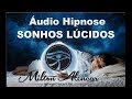 🔵 Áudio Hipnose - Sonhos Lúcidos - VOCÊ CONSEGUE REALIZAR? - Milton Alencar