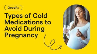 7 Types Of Cold Medications That Are Not Safe During Pregnancy Goodrx