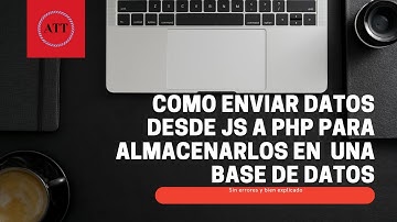 Como mandar datos desde JS a PHP  para poder guardarlos en una base de datos con AJAX
