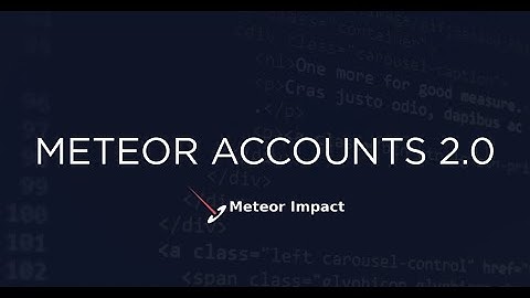 Meteor Accounts 2.0 and Beyond | Meteor Impact 2021 - Day 1