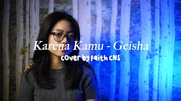 Karena Kamu - Geisha | #coverbyfaithcns