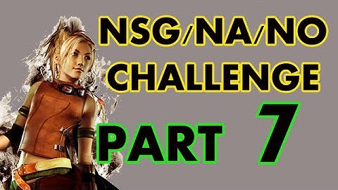 FFX NSG/NA/NO Challenge (Part 7)