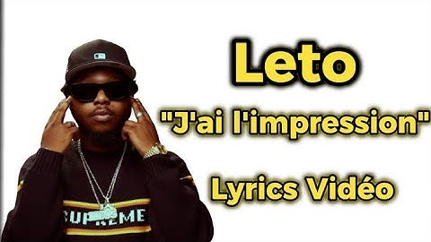 Leto - J'ai l'impression - Lyrics Vidéo (Paroles)