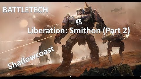 BATTLETECH Full Campaign (Episode 41) Liberation: Smithon Part 2 Served Cold  [SPOILERS]