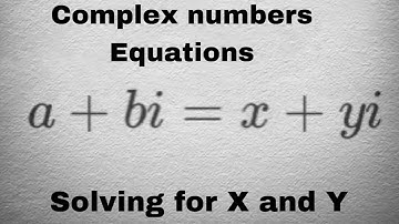 Mathematics: Complex numbers equations Solving for X and Y