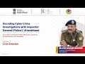 #CyberSafe Live Session 47 | Decoding Cybercrime Investigation | Nilesh Anand Bharne, IG Uttarakhand