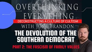 Overthinking Everything (S1Ep47): The Devolution of the Southern Democrat: Antifederalists - Fascism