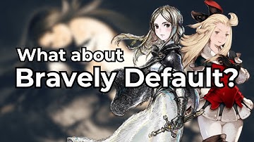 What About the Bravely Default series? - Importance, Ups and Downs, and Where to Start