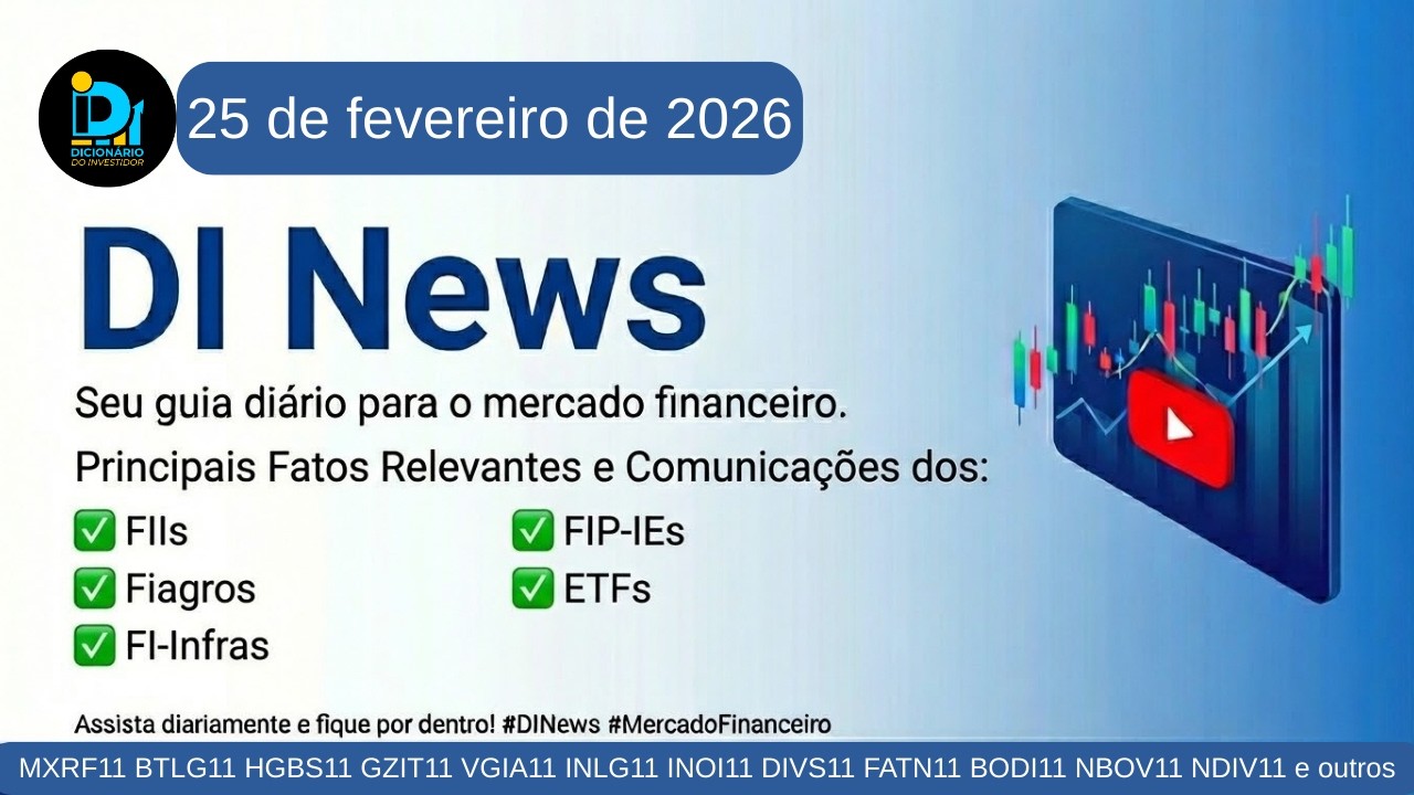 DI News, 25 de fevereiro de 2026 - MXRF11 HGBS11 GZIT11 VGIA11  INLG11 DIVS11 FATN11 NDIV11 e outros