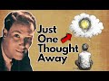 You are just one thought away law of assumption|You are just one thought away from law of assumption